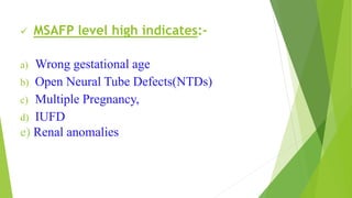  MSAFP level high indicates:-
a) Wrong gestational age
b) Open Neural Tube Defects(NTDs)
c) Multiple Pregnancy,
d) IUFD
e) Renal anomalies
 