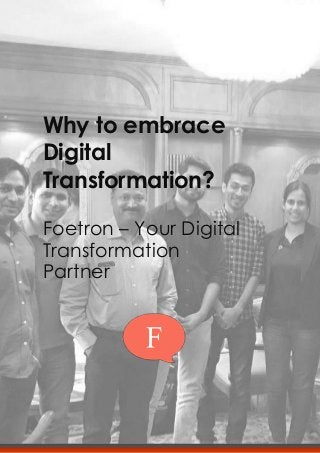 Let us do more!
Why to embrace
Digital
Transformation?
Foetron – Your Digital
Transformation
Partner
 