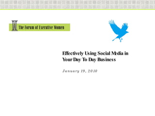 Effectively Using Social Media in Your Day To Day Business  January 19, 2010 