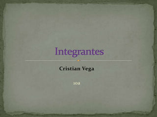 Cristian Vega

     10a
 