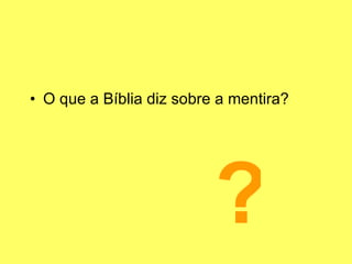 O que a Bíblia diz sobre a mentira? ? 