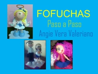 FOFUCHAS
Angie Vera Valeriano
Paso a Paso
 