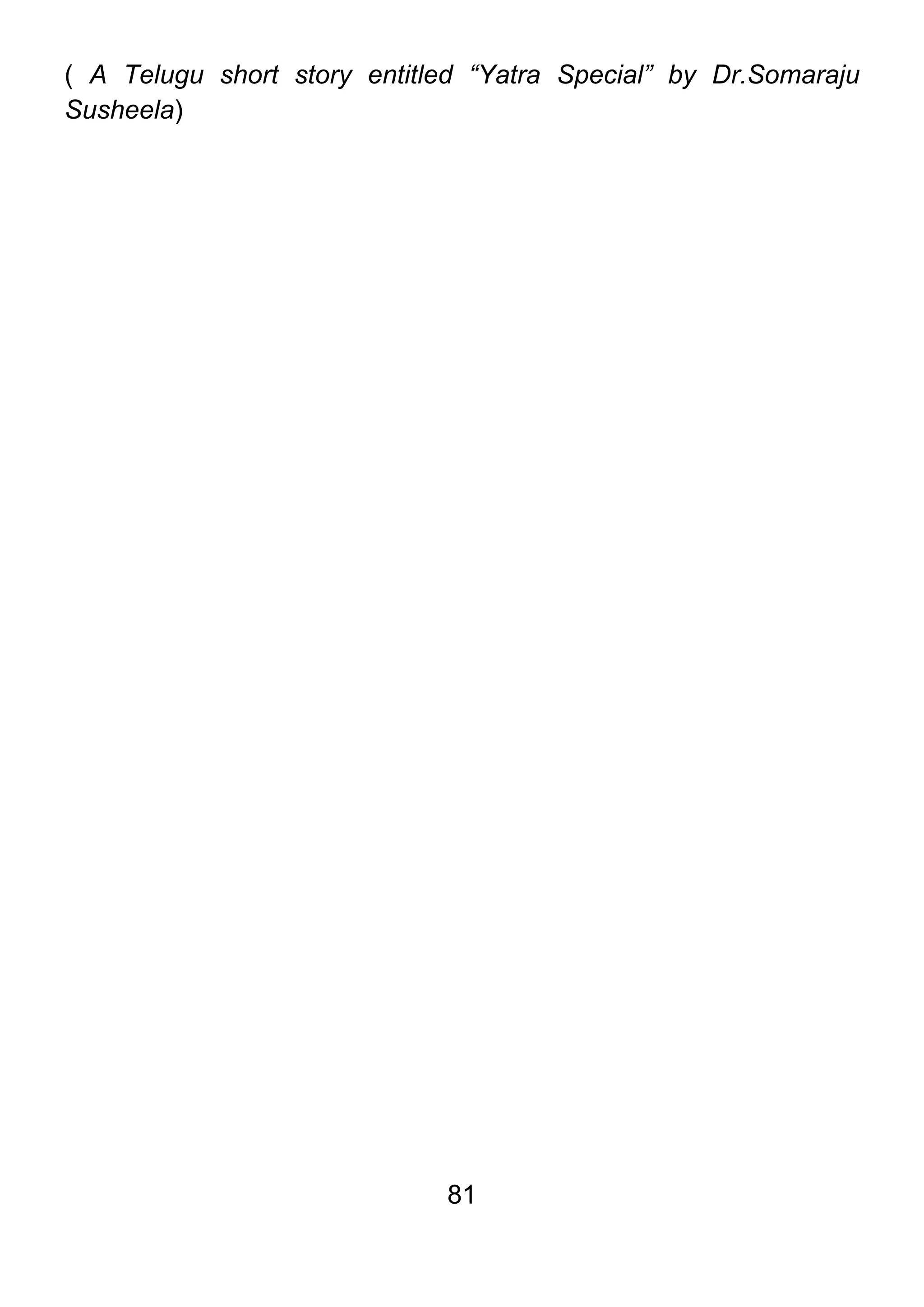 81
( A Telugu short story entitled “Yatra Special” by Dr.Somaraju
Susheela)
 