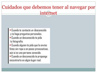 Cuidados que debemos tener al navegar por
                internet
 