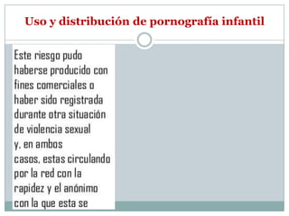 Uso y distribución de pornografía infantil
 