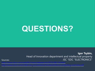 QUESTIONS?
Igor Tsybin,
Head of Innovation department and intellectual property
JSC "EDC "ELECTRONICS"Sources:
http://www.cisco.com/web/RU/news/releases/txt/2015/08/13d.html
http://www.cisco.com/c/dam/en_us/solutions/trends/iot/docs/computing-overview.pdf
 