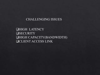 CHALLENGING ISSUES
HIGH LATENCY
SECURITY
HIGH CAPACITY(BANDWIDTH)
CLIENT ACCESS LINK
 