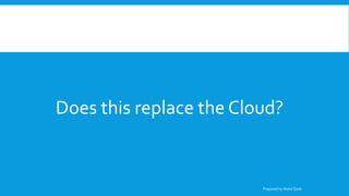 Does this replace the Cloud?
Prepared by Abdul Qadir
 