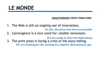LE MONDE
UNAUTHORIZED VIEWS FROM PARIS
It’s too early to close the laboratory
1. The Web is still an ongoing war of innova...