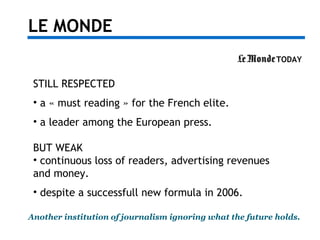 LE MONDE
TODAY
Another institution of journalism ignoring what the future holds.
STILL RESPECTED
• a « must reading » for ...