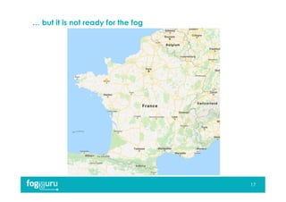 … but it is not ready for the fog
17
 