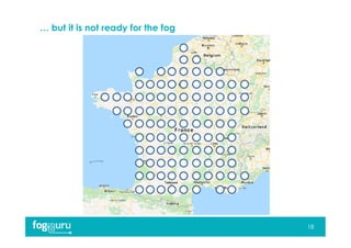 … but it is not ready for the fog
18
 