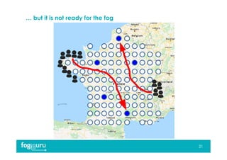 … but it is not ready for the fog
21
 