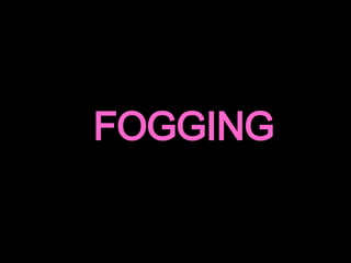   FOGGING 