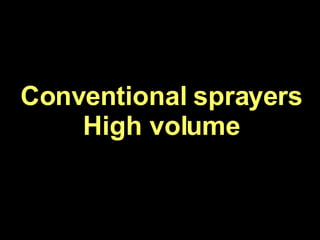Conventional sprayers High volume 