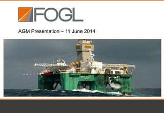 AGM Presentation – 11 June 2014
 