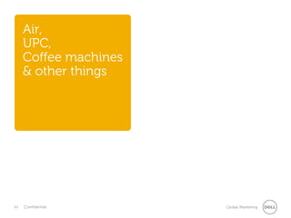 43 Global MarketingConfidential
Air,
UPC,
Coffee machines
& other things
 