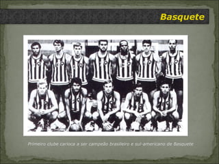Basquete Primeiro clube carioca a ser campeão brasileiro e sul-americano de Basquete 