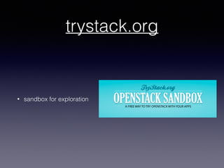 trystack.org
• sandbox for exploration
 