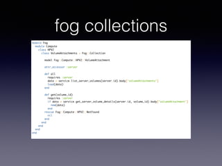 fog collections
module Fog	
module Compute	
class HPV2	
class VolumeAttachments < Fog::Collection	
!
model Fog::Compute::HPV2::VolumeAttachment	
!
attr_accessor :server	
!
def all	
requires :server	
data = service.list_server_volumes(server.id).body['volumeAttachments']	
load(data)	
end	
!
def get(volume_id)	
requires :server	
if data = service.get_server_volume_details(server.id, volume_id).body['volumeAttachment']	
new(data)	
end	
rescue Fog::Compute::HPV2::NotFound	
nil	
end	
end	
end	
end	
end	
 