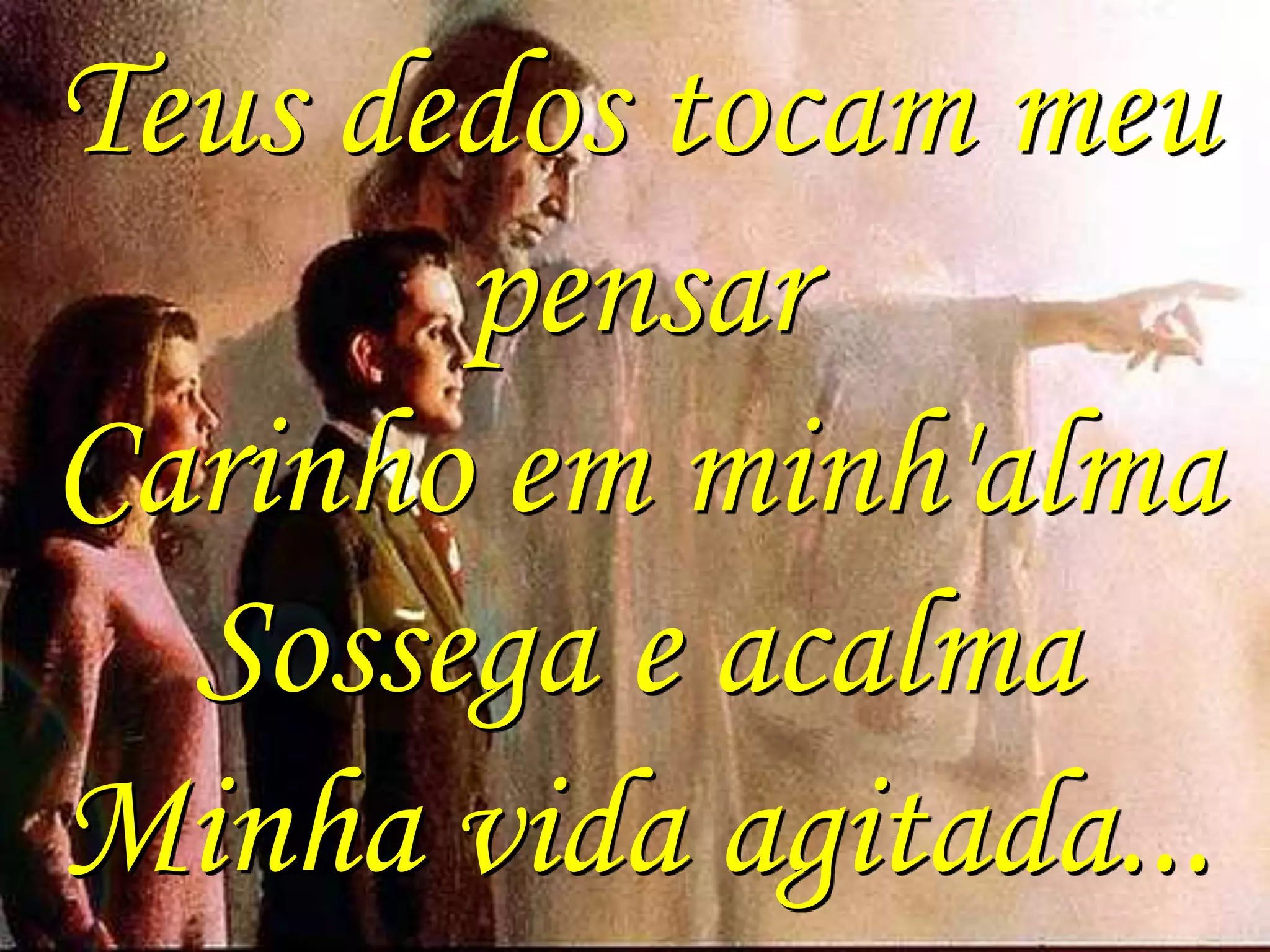 Teus dedos tocam meu
pensar
Carinho em minh'alma
Sossega e acalma
Minha vida agitada...