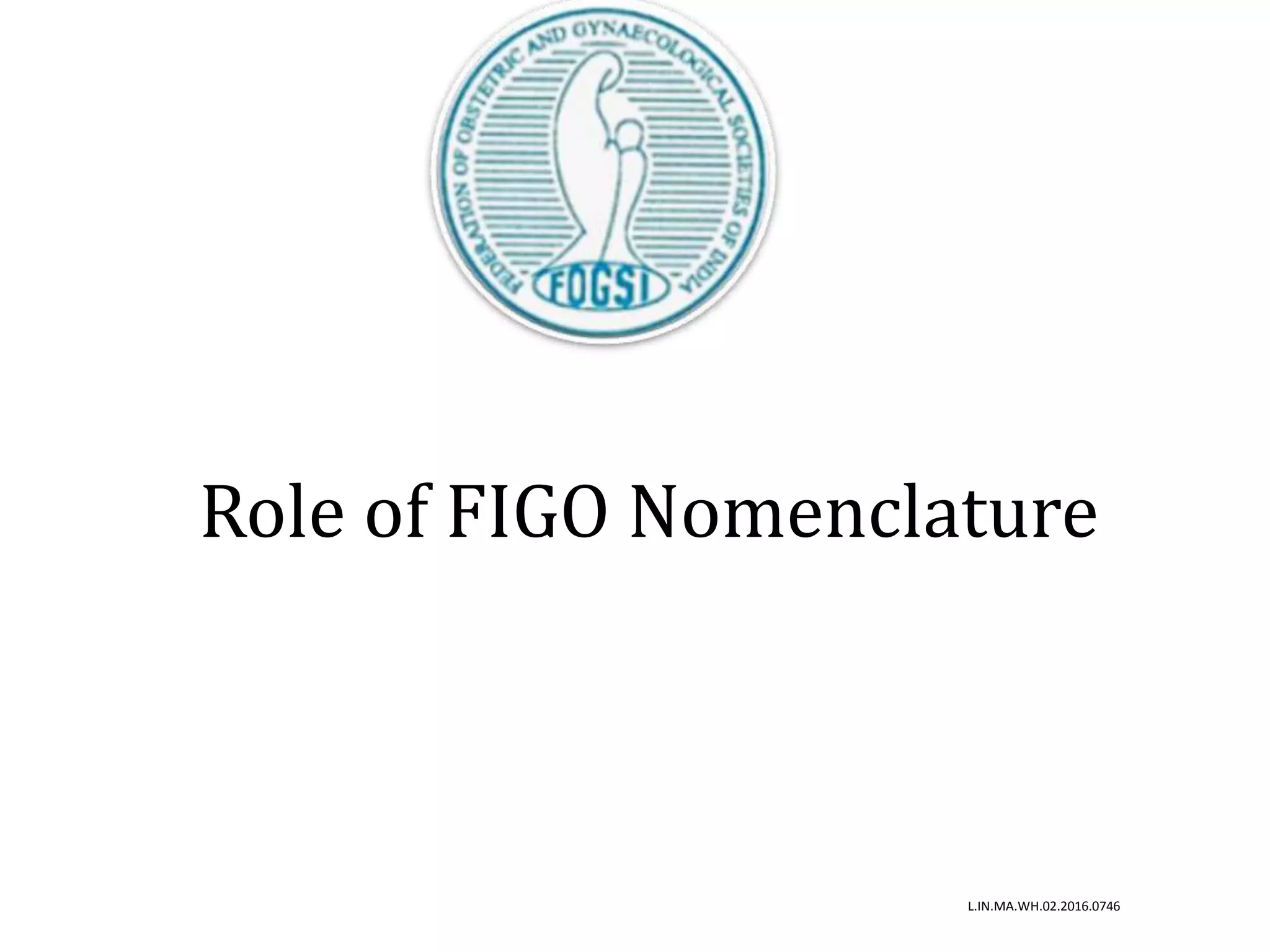 Role of FIGO Nomenclature
L.IN.MA.WH.02.2016.0746
 