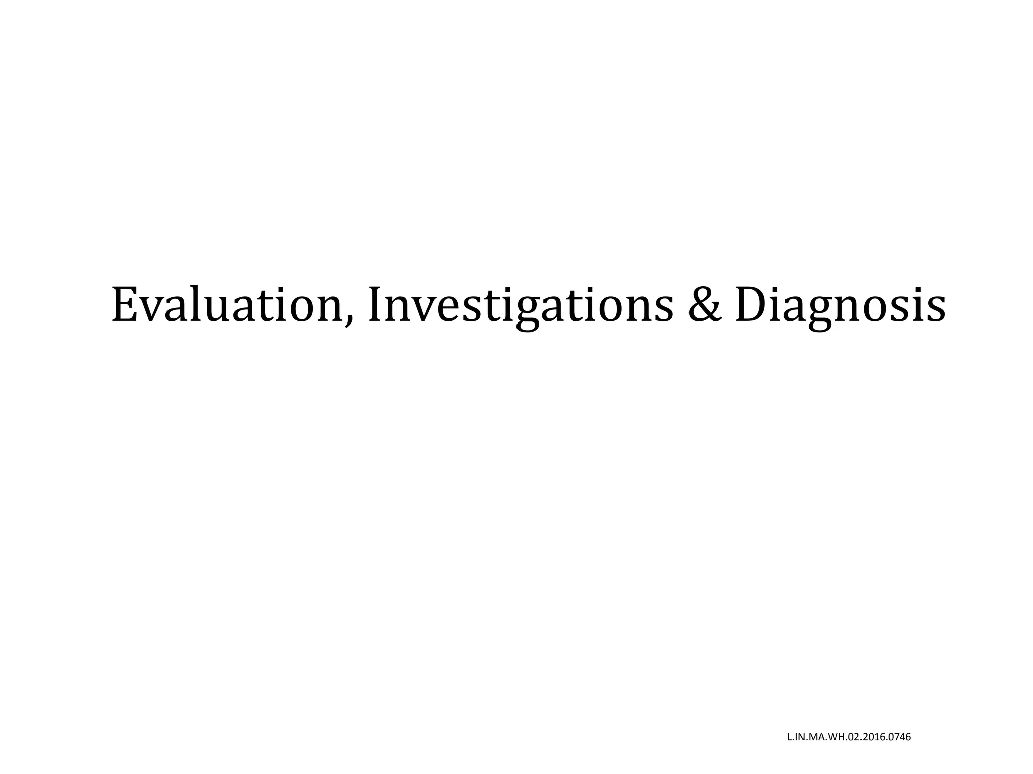 Evaluation, Investigations & Diagnosis
L.IN.MA.WH.02.2016.0746
 