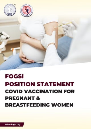 FOGSI
POSITION STATEMENT
COVID VACCINATION FOR
PREGNANT &
BREASTFEEDING WOMEN
www.fogsi.org
 