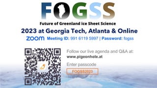 Follow our live agenda and Q&A at:
www.pigeonhole.at
Enter passcode
FOGSS2023
2023 at Georgia Tech, Atlanta & Online
Meeting ID: 991 6119 5997 | Password: fogss
 