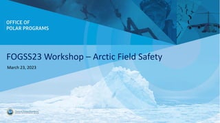 FOGSS23 Workshop – Arctic Field Safety
March 23, 2023
 
