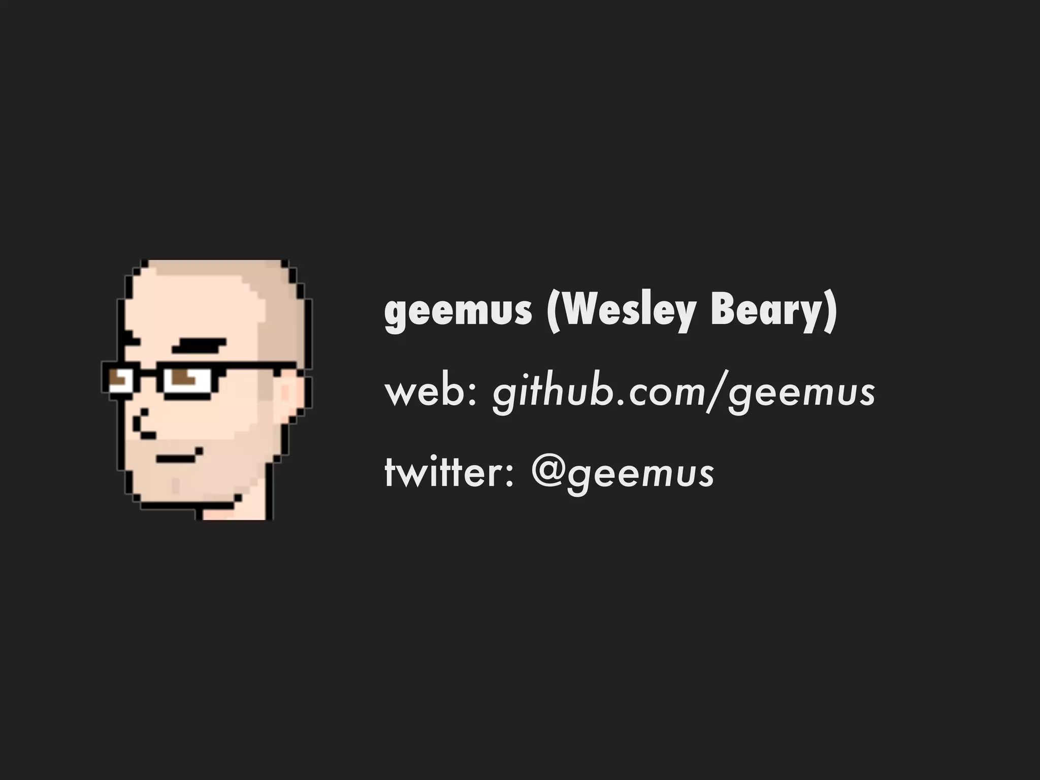 geemus (Wesley Beary)
web: github.com/geemus
twitter: @geemus
 