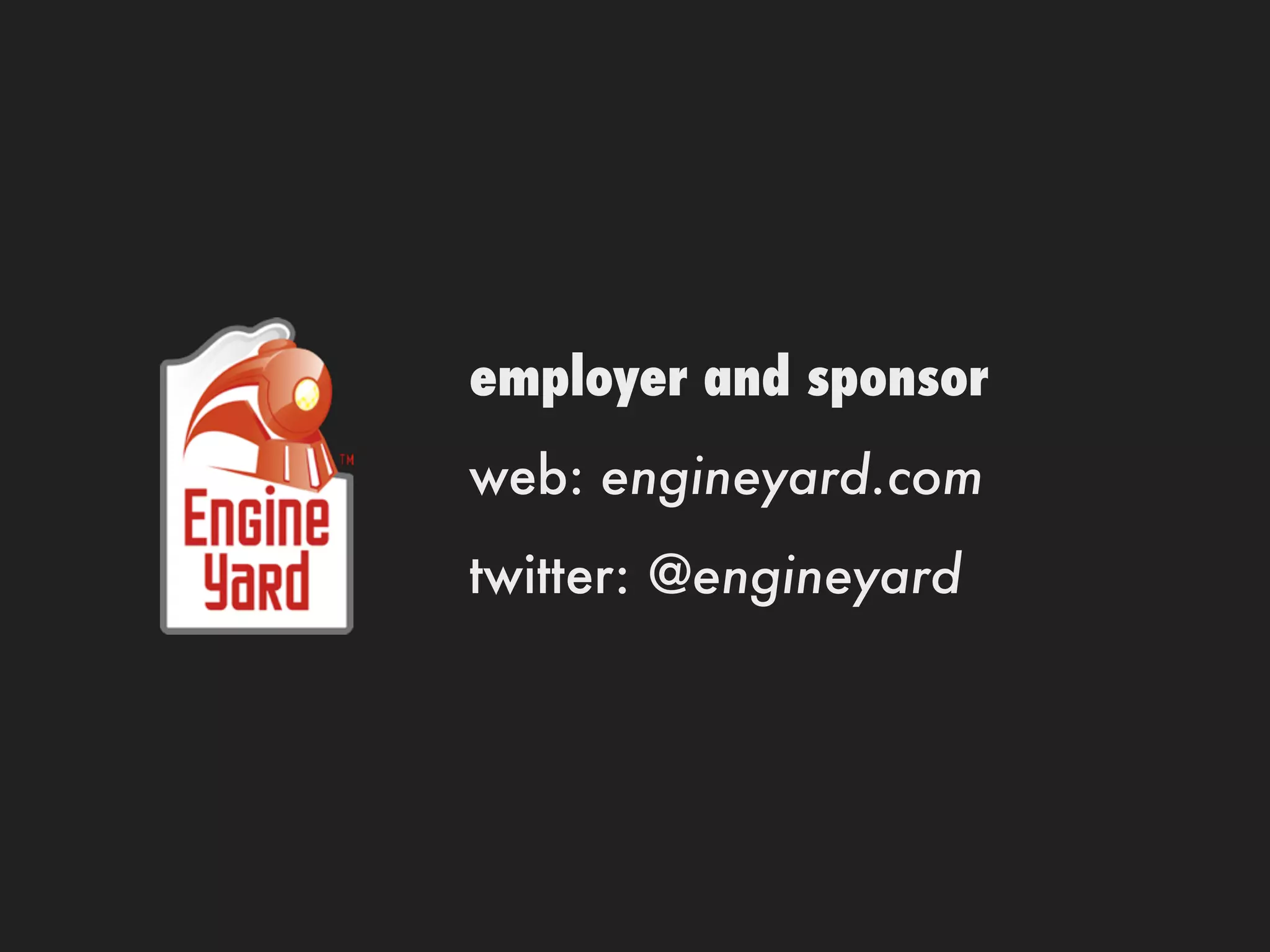 employer and sponsor
web: engineyard.com
twitter: @engineyard
 