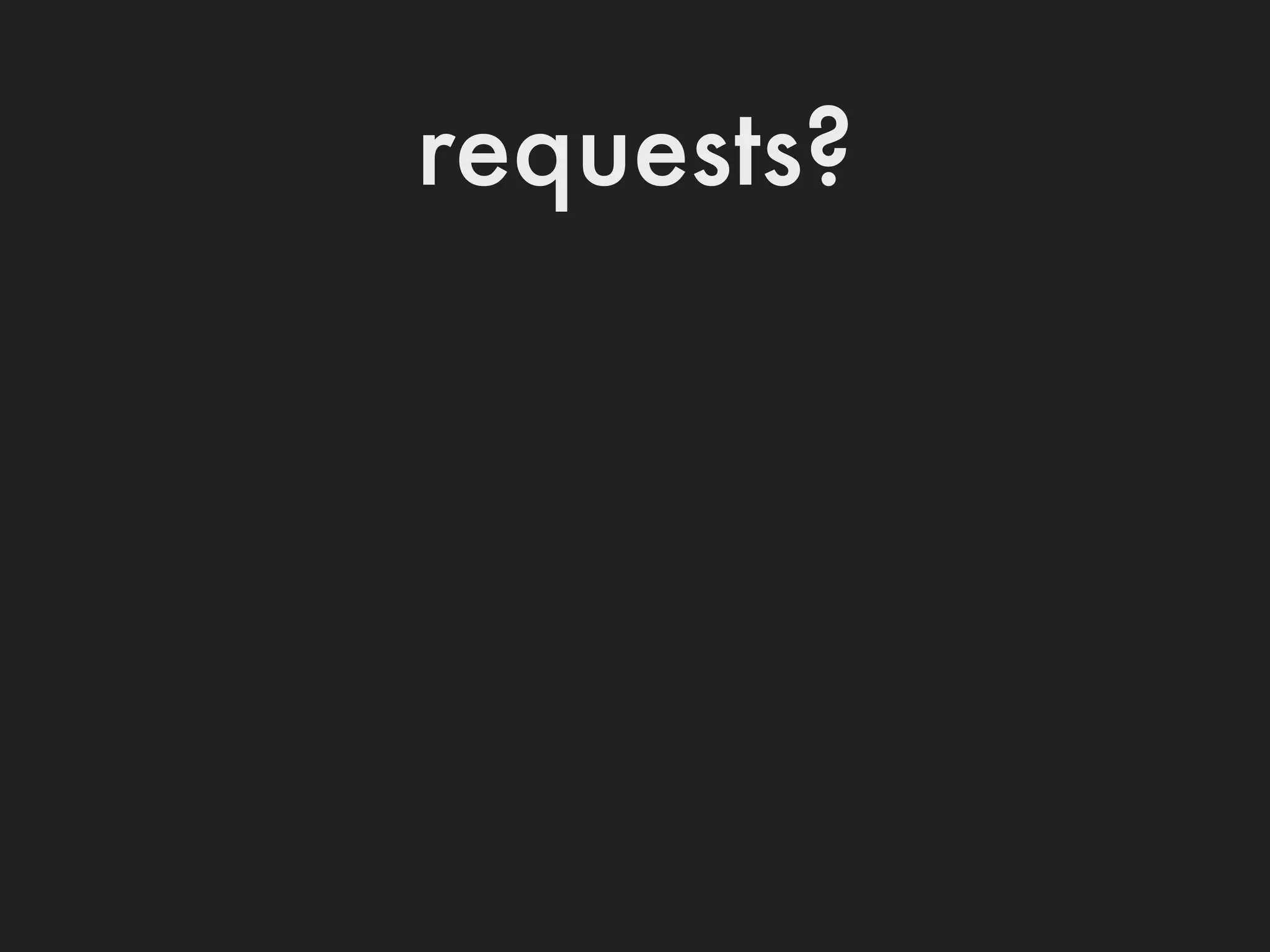 requests?
 