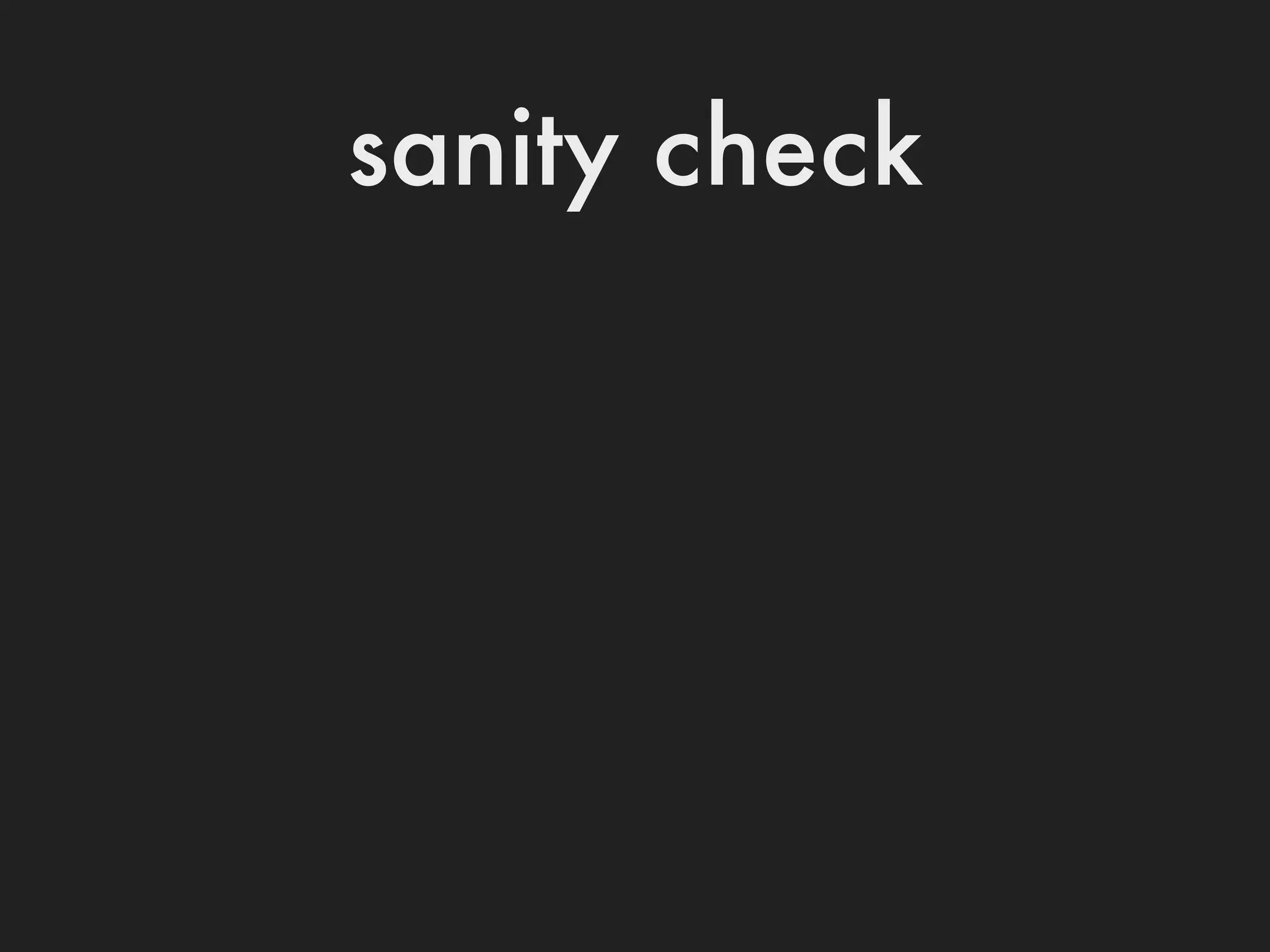 sanity check
 