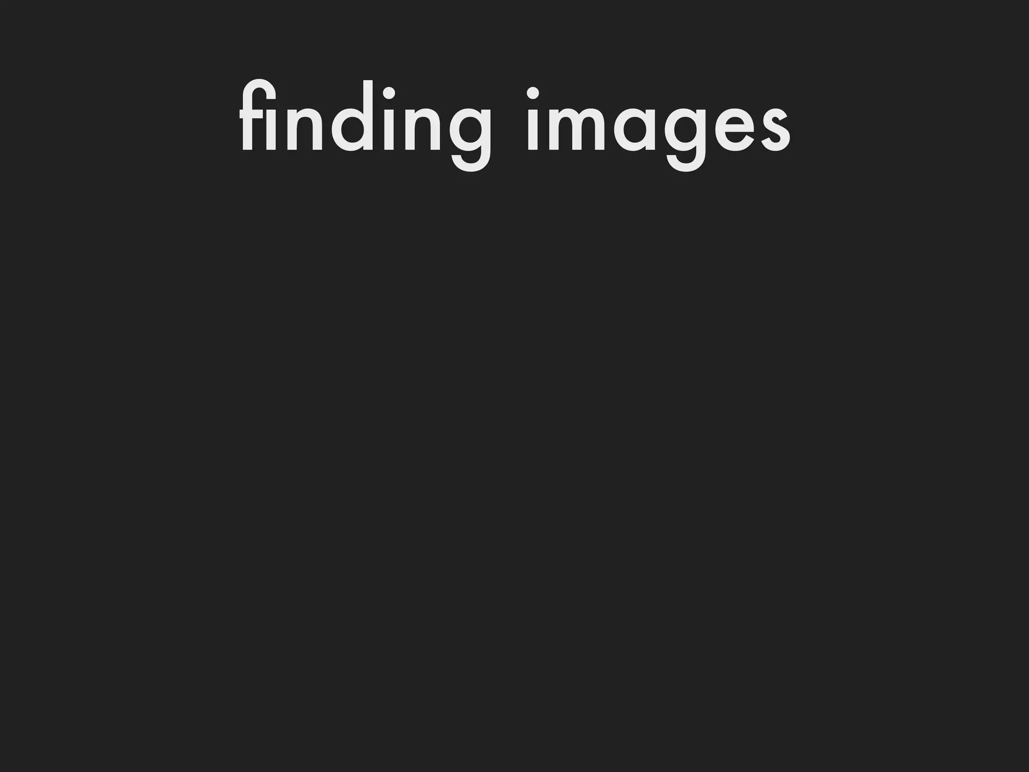 ﬁnding images
 
