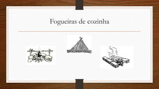 Fogueiras de cozinha 
 