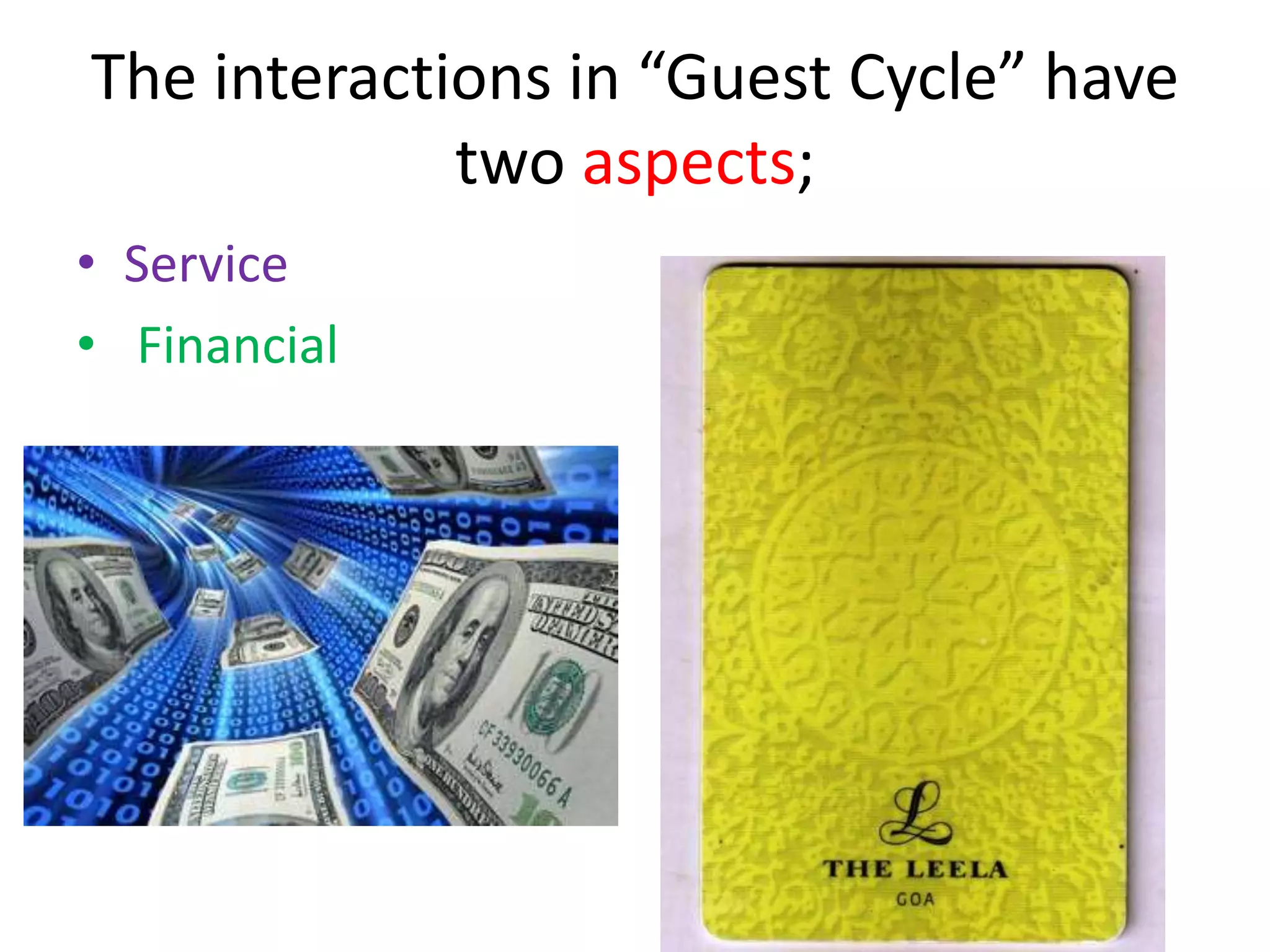 The interactions in “Guest Cycle” have
two aspects;
• Service
• Financial
 