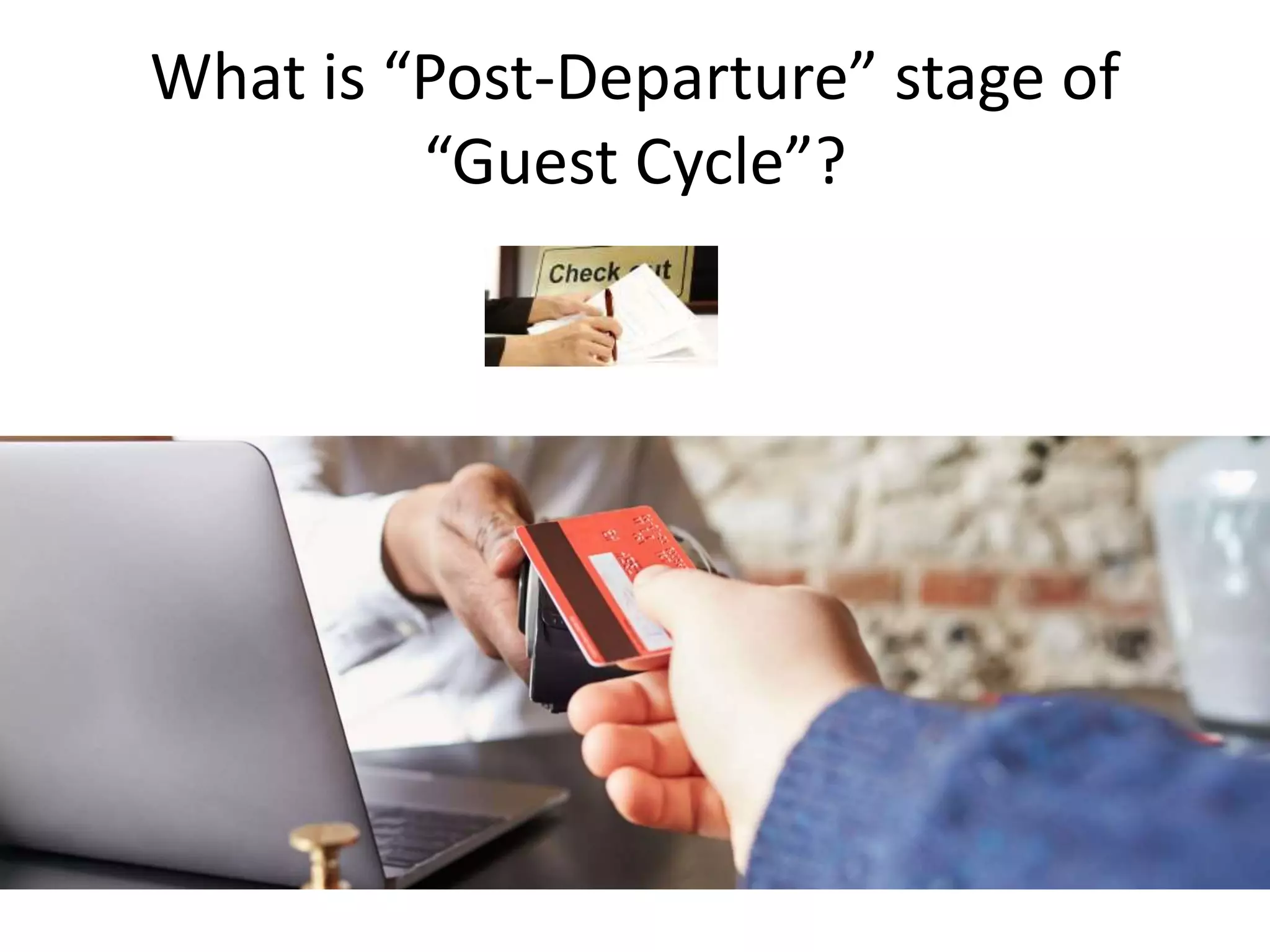 What is “Post-Departure” stage of
“Guest Cycle”?
 