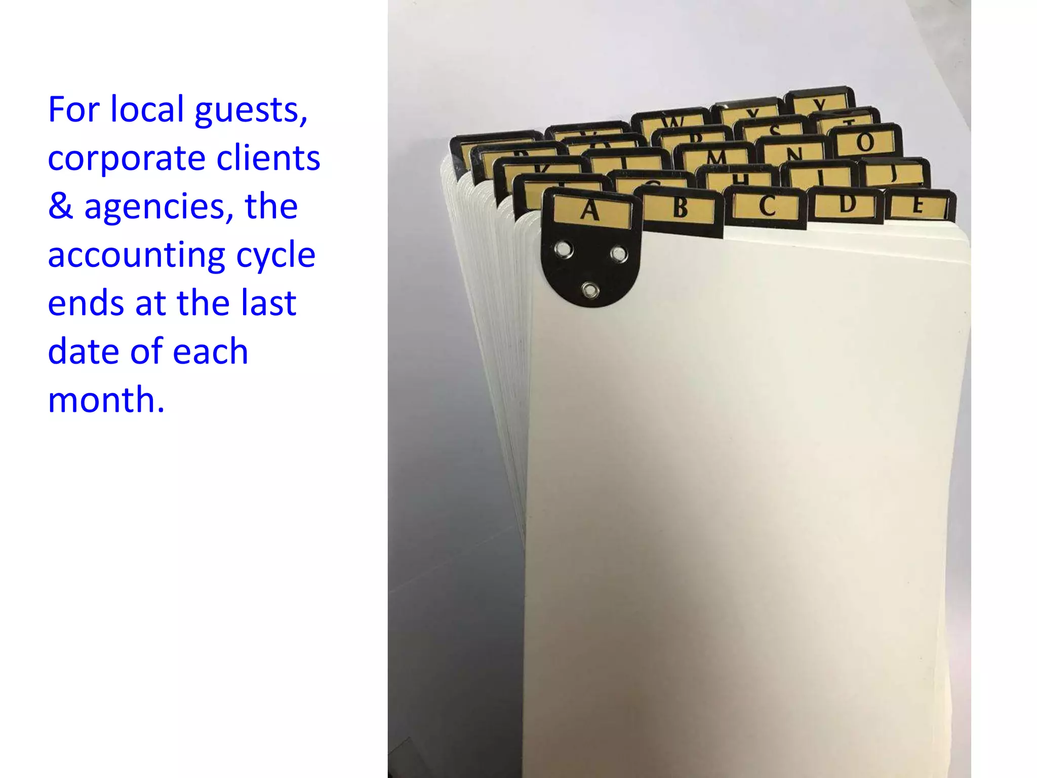 For local guests,
corporate clients
& agencies, the
accounting cycle
ends at the last
date of each
month.
 