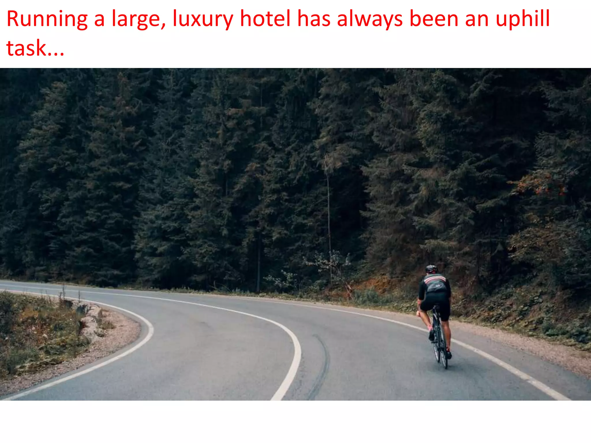 Running a large, luxury hotel has always been an uphill
task...
 