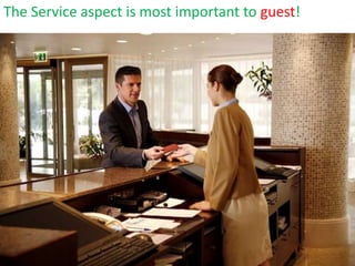 The Service aspect is most important to guest!
 