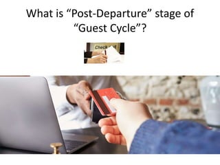 What is “Post-Departure” stage of
“Guest Cycle”?
 