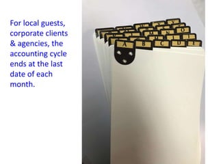 For local guests,
corporate clients
& agencies, the
accounting cycle
ends at the last
date of each
month.
 
