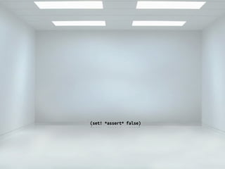 (set! *assert* false)
 