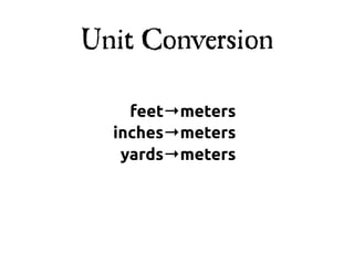 Unit Conversion

    feet→meters
  inches→meters
   yards→meters
 