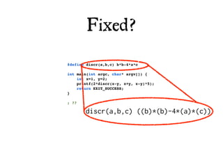 Fixed?
#define discr(a,b,c) b*b-4*a*c

int main(int argc, char* argv[]) {
    int x=1, y=2;
    printf(2*discr(x-y, x+y, x-y)*5);
    return EXIT_SUCCESS;
}

; ??

       discr(a,b,c) ((b)*(b)-4*(a)*(c))
 