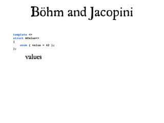 Böhm and Jacopini
template <>
struct AValue<>
{
    enum { value = 42 };
};


       values
 