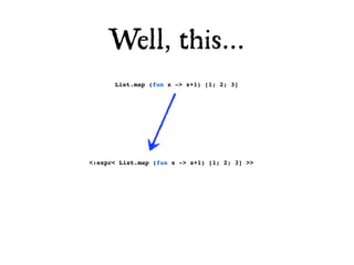 Well, this...
      List.map (fun x -> x+1) [1; 2; 3]




<:expr< List.map (fun x -> x+1) [1; 2; 3] >>
 