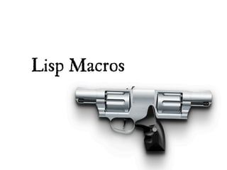 Lisp Macros
 