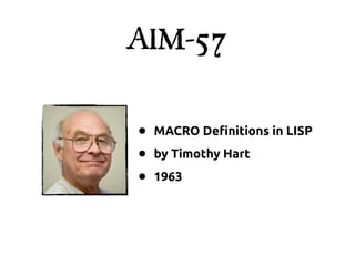 AIM-57


•   MACRO De"nitions in LISP

•   by Timothy Hart

•   1963
 